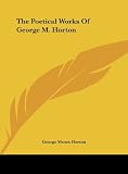 The Poetical Works Of George M. Horton