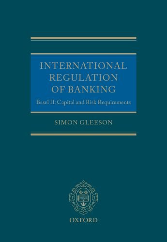 International Regulation of Banking: Basel II, Capital and Risk Requirements