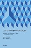 Viajes por econolandia / Travel to Economy: Una guia para entender la vieja y la nueva economia / A Guide to Understanding the Old and New Economy (Empresa Y Gestion) (Spanish Edition)