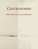 Centrosomes: Webster's Facts and Phrases