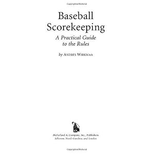 Baseball Scorekeeping: A Practical Guide to the Rules by Andres Wirkmaa