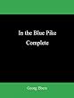 In the Blue Pike  Complete