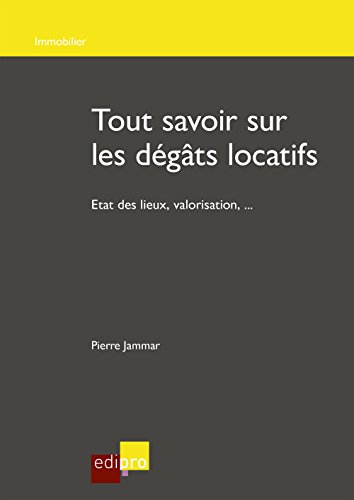 Tout savoir sur les dégâts locatifs: Etat des lieux et valorisation des biens immobiliers en Belgique (French Edition)