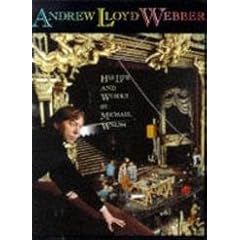 Andrew Lloyd Webber: His Life and Works