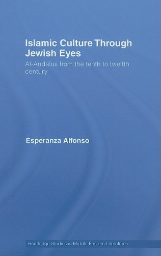 Islamic Culture Through Jewish Eyes: Al-Andalus from the Tenth to Twelfth Century (Routledge Studies in Middle Eastern Literatures)
