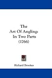 The Art Of Angling: In Two Parts (1766)