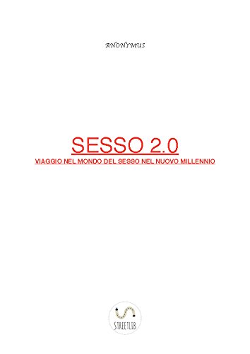Sesso 2.0  Viaggio nel mondo del sesso nel nuovo millennio (Italian Edition)