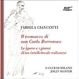 Il romanzo di san Carlo Borromeo. Le opere e i giorni di un intellettuale milanese. Audiolibro. CD Audio formato MP3di Fabiola Giancotti