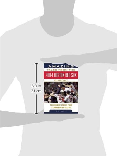 Amazing Tales from the 2004 Boston Red Sox Dugout: The Greatest Stories from a Championship Season (Tales from the Team)