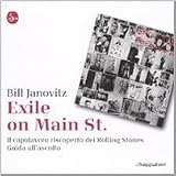 Exile on Main St. Il capolavoro riscoperto dei Rolling Stones. Guida all'ascoltodi Bill Janovitz