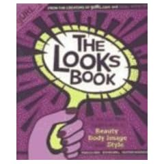 Looks Book: A Whole New Approach to Beauty, Body, Image, and Style