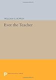 Ever the teacher : William G Bowen's writings as president of Princeton
