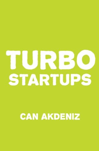 Turbo Startups: Analysis of the 10 Most Successful Startups - The Rise of the Next Big Thing, by Can Akdeniz