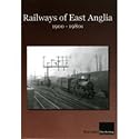 Railways Of East Anglia: 1900 - 1980s