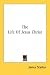 Books : The Life Of Jesus Christ