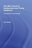 Life After Cancer in Adolescence and Young Adulthood: The
Experience of Survivorship