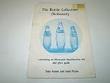 The bottle collectors' dictionary : an illustrated identification aid and price guide