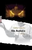 Die Audienz: Kriminalroman - Gabor Laczko