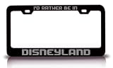 I'd Rather Be In DISNEYLAND City Cities Metal License Plate Frame Tag Holder Black