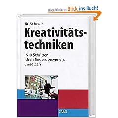 Kreativit�tstechniken. In 10 Schritten Ideen finden, bewerten, umsetzen.