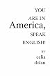 You Are In America: SPEAK ENGLISH!