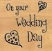 Wooden Backed Stamp On Your Wedding Day 26607