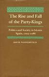 The rise and fall of the party-kings : politics and society in Islamic Spain, 1002-1086