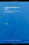 Cultural Exclusion in China: State Education, Social Mobility and Cultural Difference (Comparative Development and Policy in Asia)