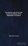 The popular superstitions and festive amusements of the Highlanders of Scotland