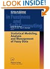 Statistical Modeling, Analysis and Management of Fuzzy Data (Studies in Fuzziness and Soft Computing)