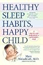 Healthy Sleep Habits, Happy Child A Step By Step Program For a Good Night`s Sleep [HC,2005]