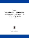 The Assassination Of President Lincoln And The Trial Of The Conspirators