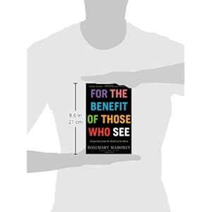 For the Benefit of Those Who See: Dispatches from the World of the Blind