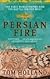 Persian Fire: The First World Empire and the Battle for the West