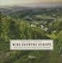 Wine Country Europe: Touring, Tasting, and Buying in the Most Beautiful Wine Regions