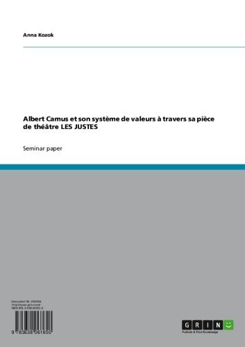Albert Camus et son système de valeurs à travers sa pièce de théâtre LES JUSTES (French Edition)