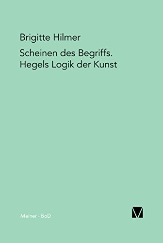 Scheinen des Begriffs. Hegels Logik der Kunst (Hegel-Deutungen 3) (German Edition)