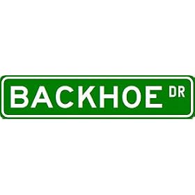 BACKHOE Street Sign ~ Custom Aluminum Street Signs from Backhoes