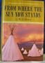 FROM WHERE THE SUN NOW STANDS, A Novel