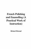 Review IndyPublish  / French Polishing and Enamelling (A Practical Work of Instruction)
