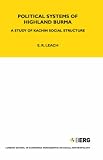 Political Systems of Highland Burma: A Study of Kachin Social Structure (London School of Economics Monographs on Social Anthropology)