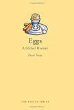 Eggs: A Global History (Reaktion Books - Edible)