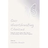 our heartbreaking choices forty six women share their stories of interrupting a much wanted pregnancy