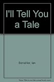 I'll tell you a tale : a collection of poems and ballads