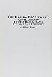 The racism problematic : contemporary sociological debates on race and ethnicity