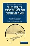  : The First Crossing of Greenland 2 Volume Set (Cambridge Library Collection - Travel and Exploration)