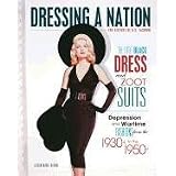 The Little Black Dress and Zoot Suits: Depression and Wartime Fashions from the 1930s to the 1950s (Dressing a Nation: the History of U.S. Fashion)