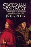 Statesman And Saint : Cardinal Wolsey, Sir Thomas More, And The Politics Of Henry VIII