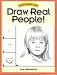 Draw Real People! (Discover Drawing Series) Draw Real People! (Discover Drawing Series)