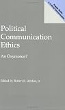 Political Communication Ethics: An Oxymoron?